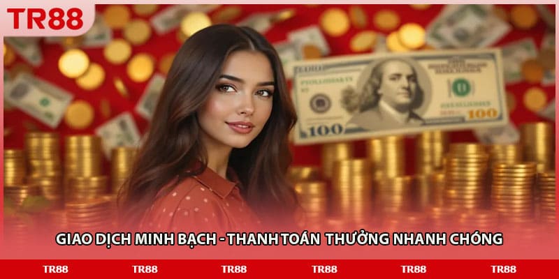 Giao dịch minh bạch - Thanh toán  thưởng nhanh chóng