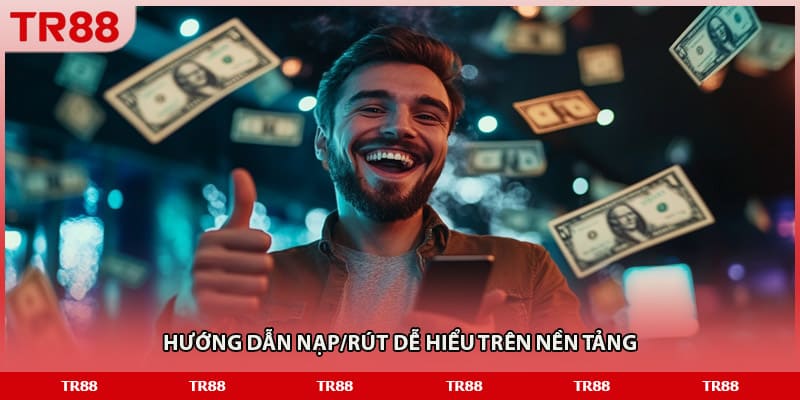 Hướng dẫn nạp/rút dễ hiểu trên nền tảng